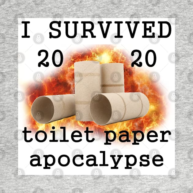 I Survived 2020 Toilet Paper Apocalypse by Viking Visual - Lori Svensen